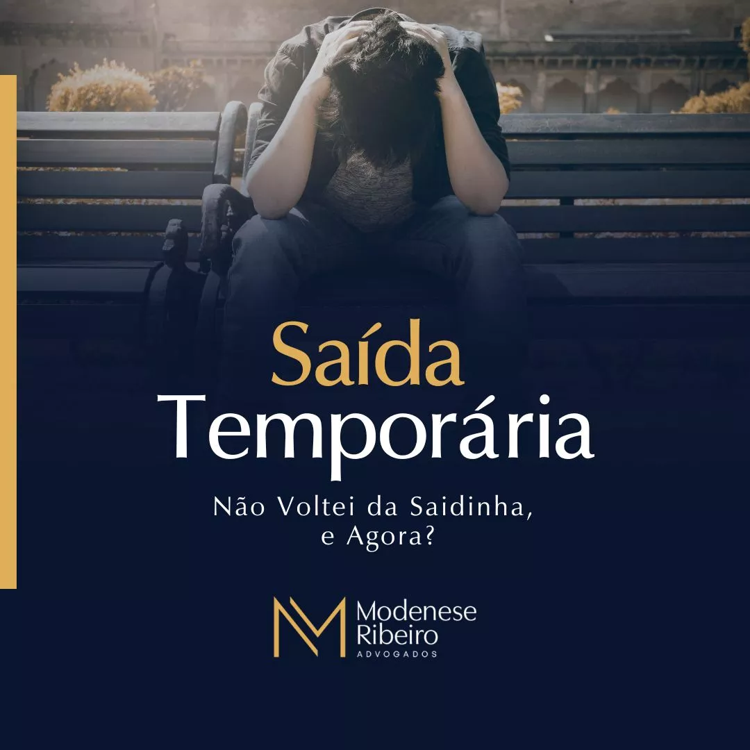 Saída Temporária: Não Voltei da Saída Saidinha, e Agora?